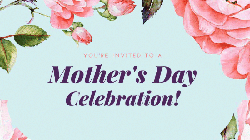 You're invited to a Mother's Day Celebration